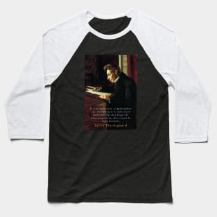 Søren Kierkegaard portrait and quote: It is perfectly true, as the philosophers say, that life must be understood backwards... Baseball T-Shirt